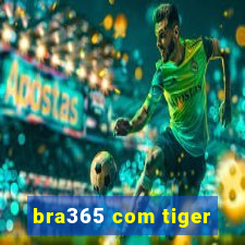 bra365 com tiger